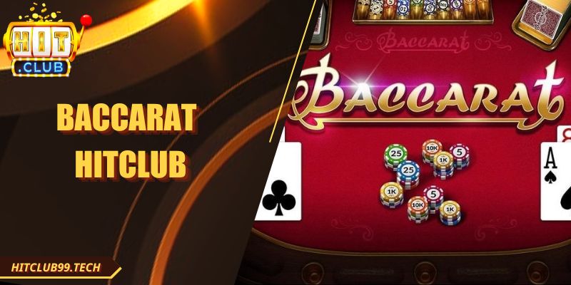 Baccarat Hitclub – Trải Nghiệm Bàn Cược Đỉnh Cao Tuyệt Vời