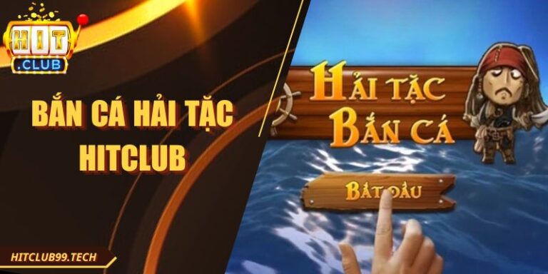 Bắn Cá Hải Tặc Hitclub Mang Đến Hành Trình Cuốn Hút