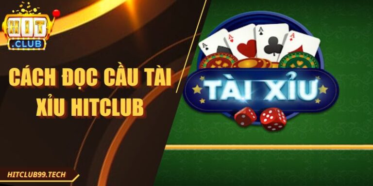 Cách Đọc Cầu Tài Xỉu Hitclub - Xây Dựng Chiến Thuật
