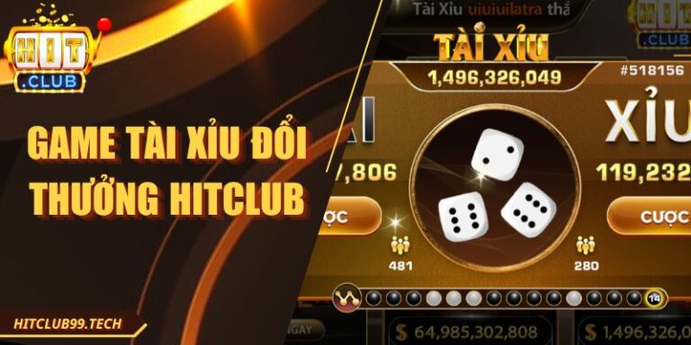 Game tài xỉu đổi thưởng Hitclub - Hấp dẫn với người mới