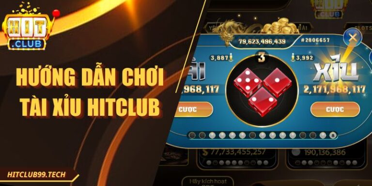 Hướng Dẫn Chơi Tài Xỉu Hitclub - Quy Trình Đơn Giản
