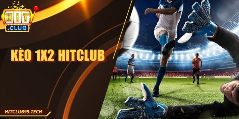 Kèo 1x2 Hitclub - Tìm Hiểu Chi Tiết Loại Kèo Hấp Dẫn