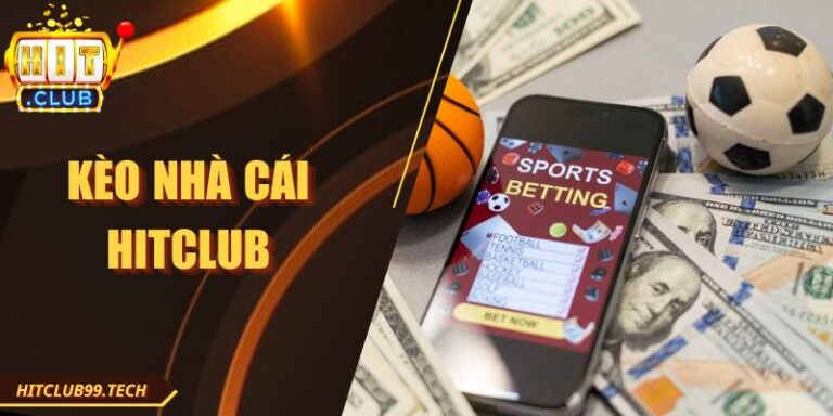 Kèo nhà cái Hitclub - Vô Địch Tỷ Lệ Cược Đỉnh Cao 2025