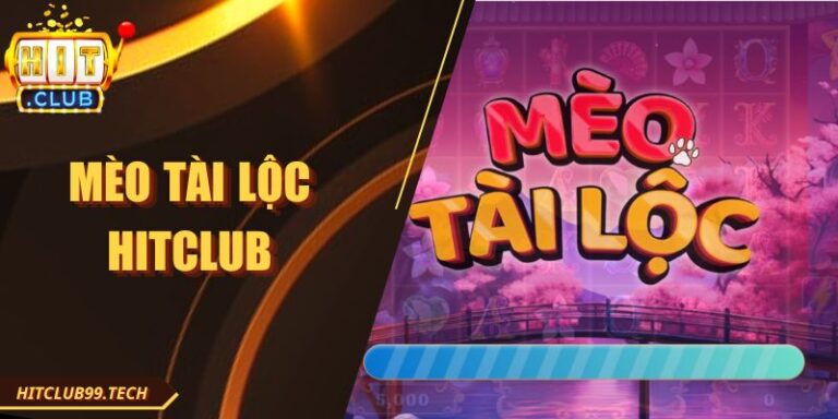 Mèo Tài Lộc Hitclub - Cùng Chinh Phục Giải Thưởng Lớn