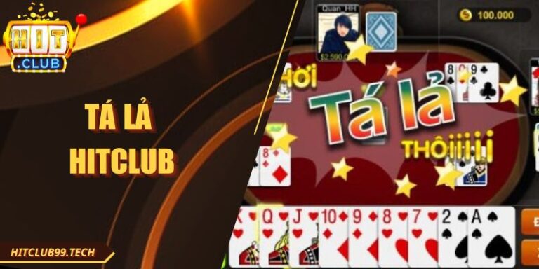 Tá Lả Hitclub: Hướng Dẫn Chi Tiết Luật Chơi Và Mẹo Hay