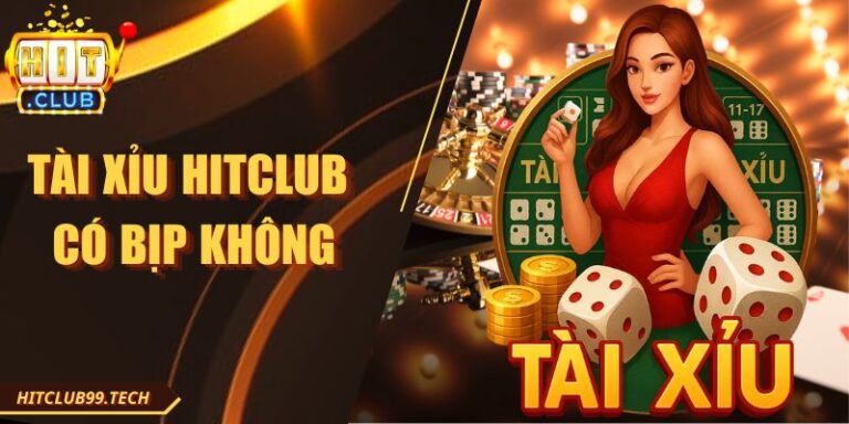Tài Xỉu Hitclub Có Bịp Không? Góc Nhìn Xác Thực Hệ Thống