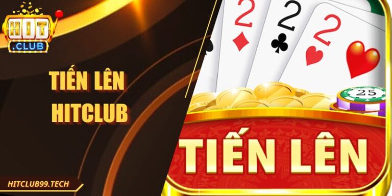 Tiến Lên Hitclub Phiên Bản Online Với Quy Tắc Dễ Hiểu